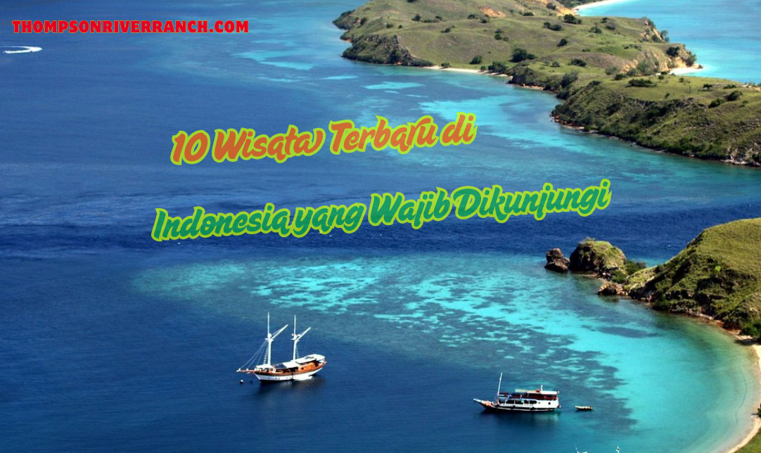 10 Wisata Terbaru di Indonesia yang Wajib Dikunjungi